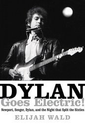 ボブ・ディランのエレキ・ギター、50年ぶりでニューポート・フォーク・フェスに里帰り - イライジャ・ウォルド著『Dylan Goes Electric!: Newport, Seeger, Dylan, and the Night that Split the Sixties』